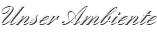 Unser Ambiente